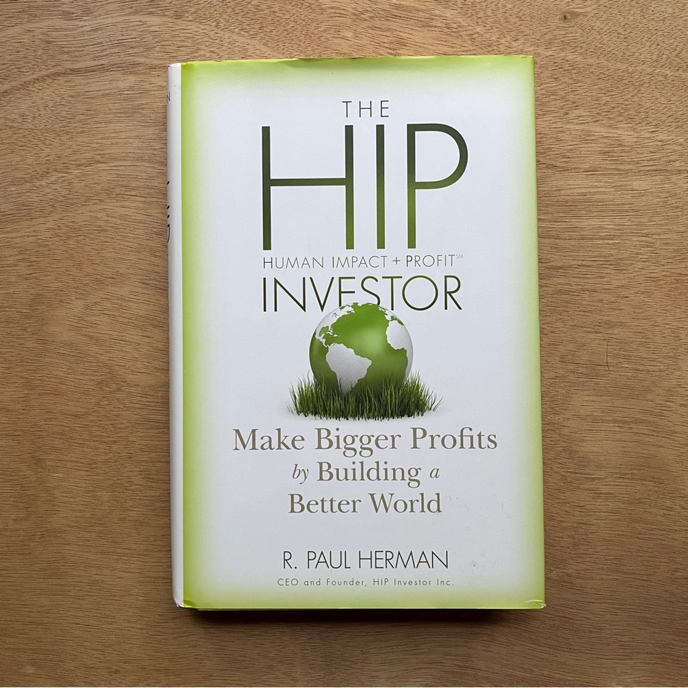 The HIP Investor Make Bigger Profits by Building a Better World R. Paul Herman